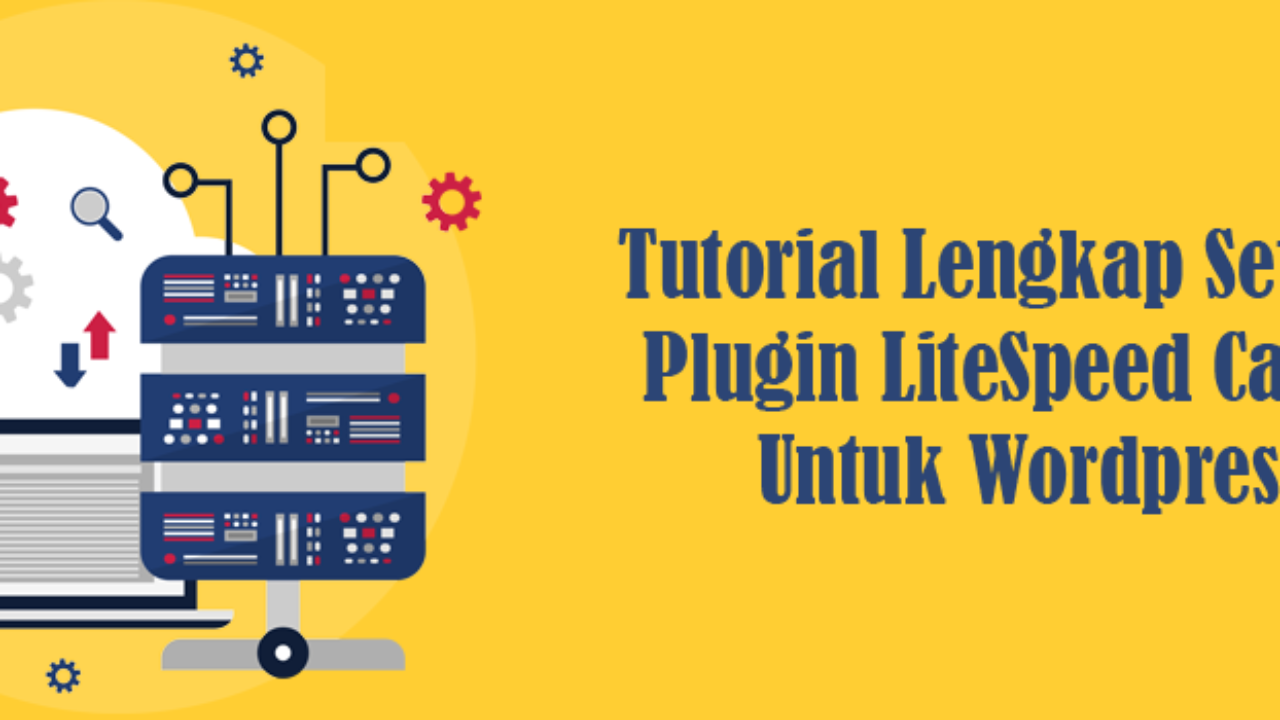 Tutorial Lengkap Setting Plugin LiteSpeed Cache Untuk WordPress