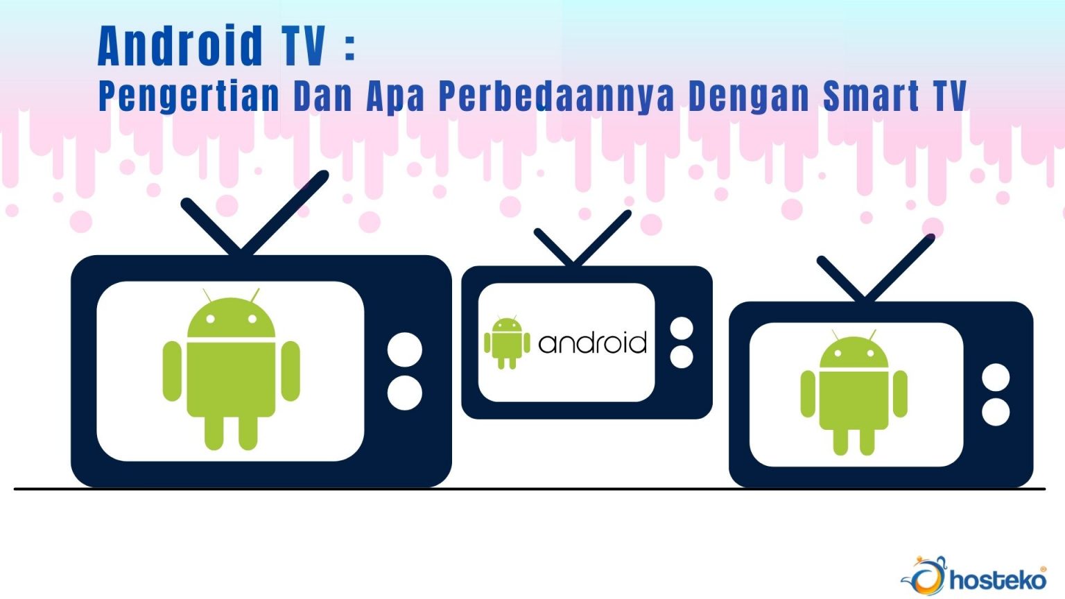 Android TV : Pengertian Dan Apa Perbedaannya Dengan Smart TV - Hosteko Blog