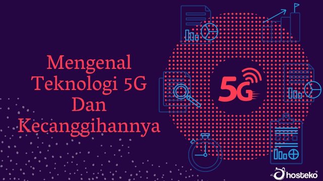 Mengenal Teknologi 5G Dan Kecanggihannya - Hosteko Blog