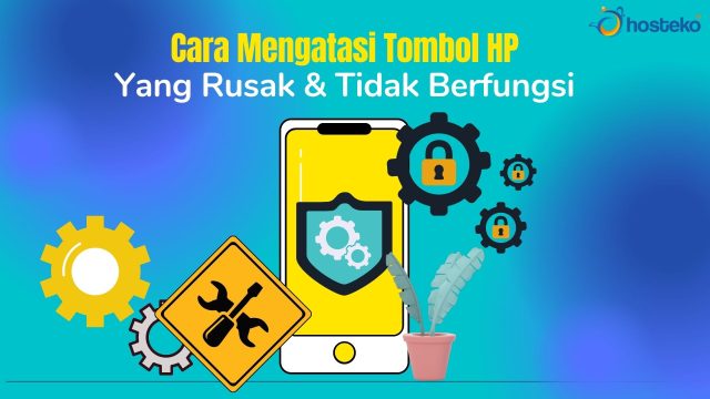 Cara Mengatasi Tombol HP Yang Rusak & Tidak Berfungsi - Hosteko Blog