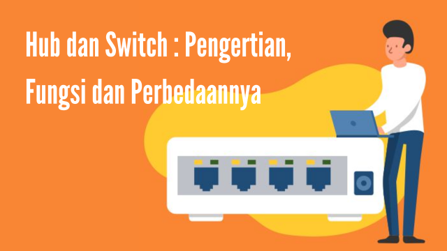 Hub Dan Switch : Pengertian, Fungsi Dan Perbedaannya - Hosteko Blog