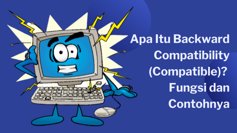 Apa Itu Backward Compatibility (Compatible)? Fungsi Dan Contohnya ...