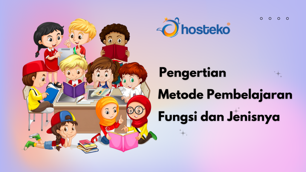 Pengertian Metode Pembelajaran Fungsi Dan Jenisnya Hosteko Blog