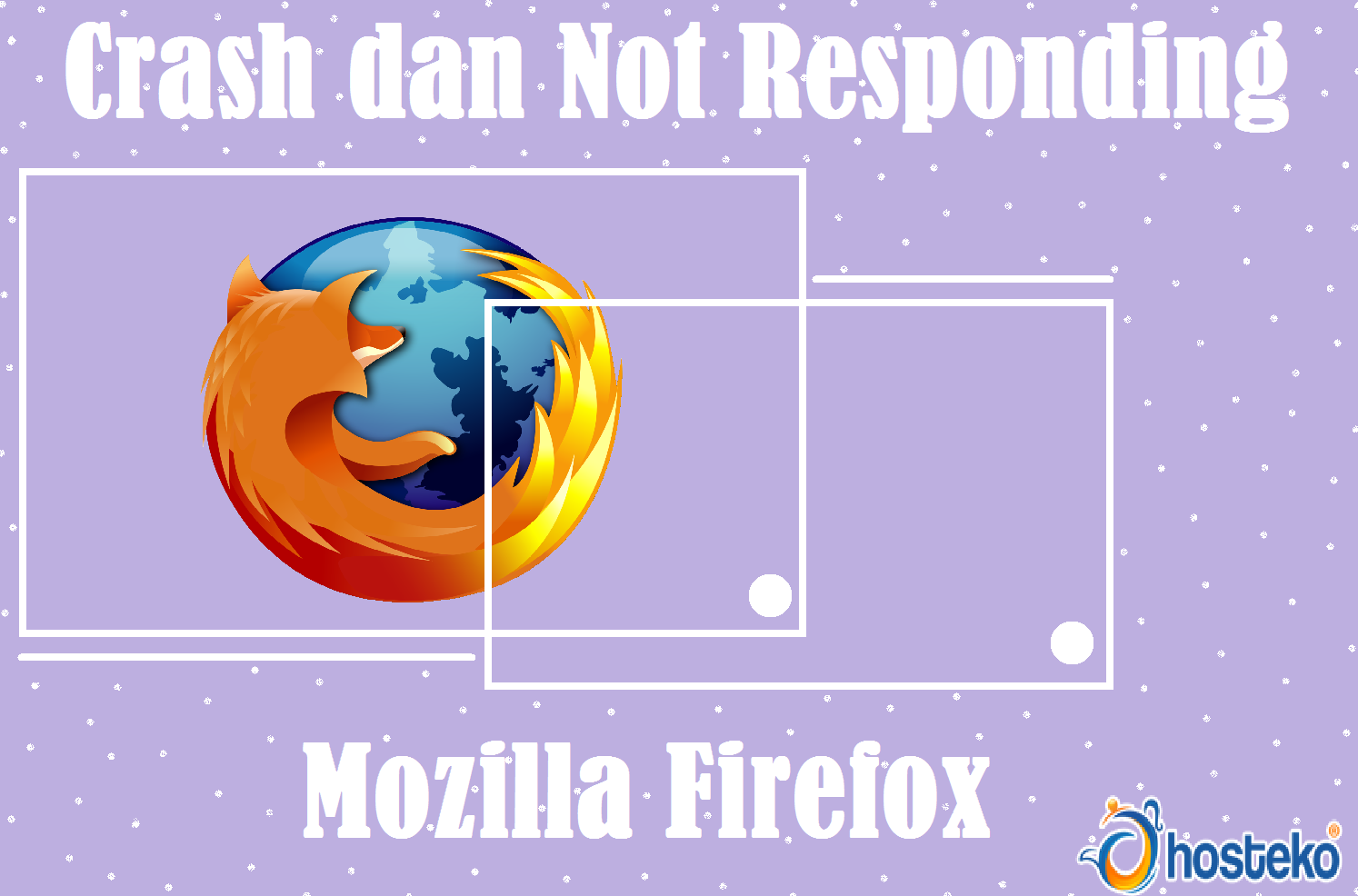 Penyebab Mozilla Sering Mengalami Crash dan Not Responding ...