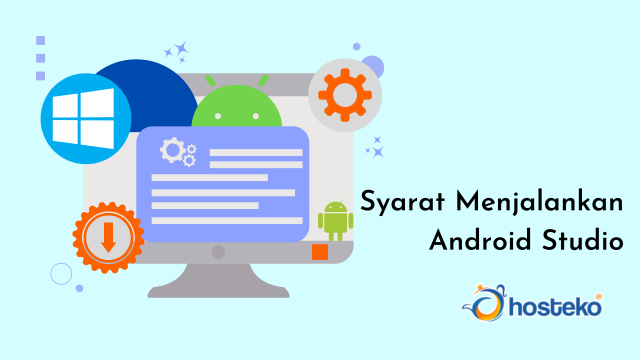 Android Studio : Pengertian, Fitur Dan Cara Install - Hosteko Blog
