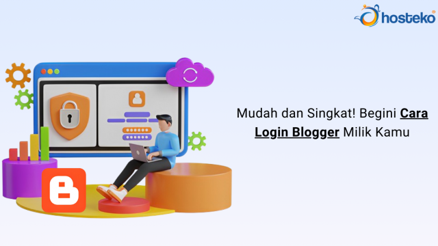 Mudah dan Singkat! Begini Cara Login Blogger Milik Kamu - Hosteko Blog