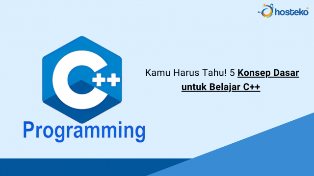 Kamu Harus Tahu! 5 Konsep Dasar untuk Belajar C++ - Hosteko Blog