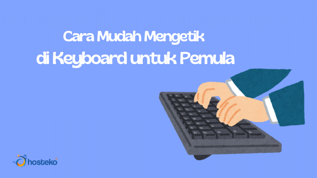 Cara Mudah Mengetik di Keyboard untuk Pemula - Hosteko Blog