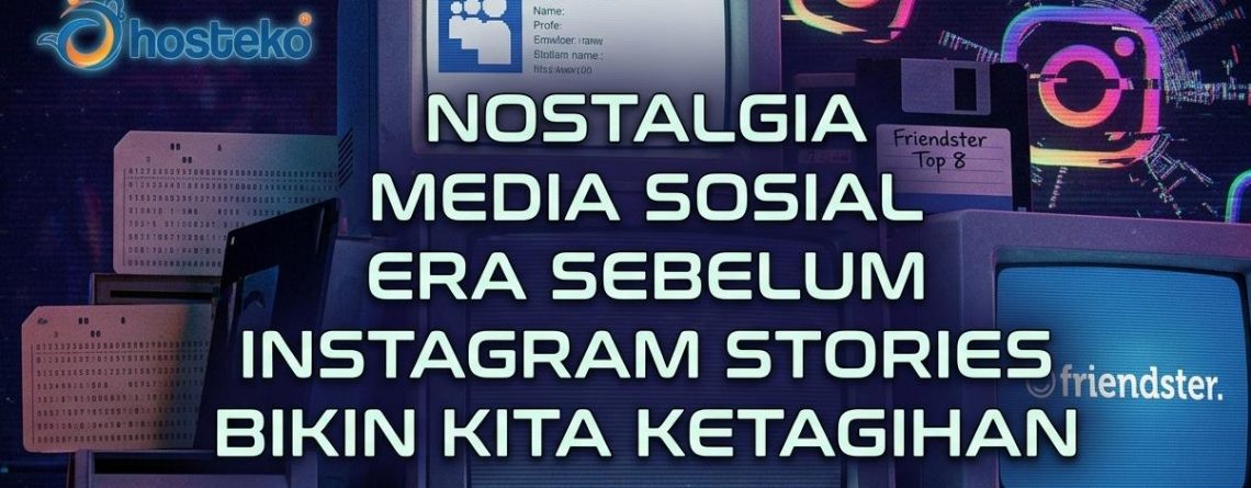 Nostalgia Media Sosial : Era Sebelum Instagram Stories Bikin Kita Ketagihan